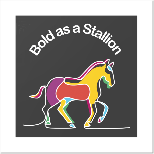 Horses -  Bold as a Stallion Wall Art by Fashioned by You, Created by Me A.zed